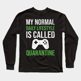 My normal daily lifestyle is called quarantine gamer Long Sleeve T-Shirt